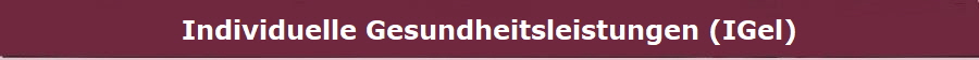 Individuelle Gesundheitsleistungen (IGel)