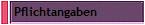 Pflichtangaben